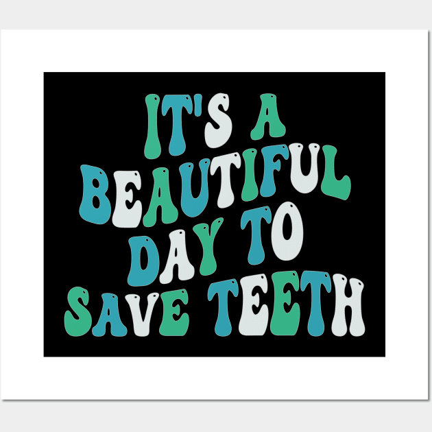 It's a Beautiful Day to Save Teeth Wall Art by mdr design